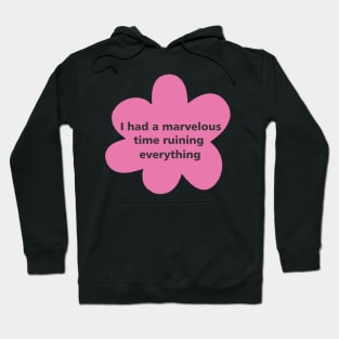 i had a marvelous time ruining everything Hoodie